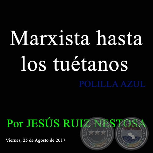 Marxista hasta los tutanos - POLILLA AZUL - Viernes, 25 de Agosto de 2017